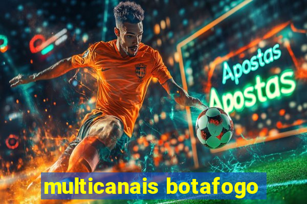 multicanais botafogo